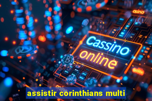 assistir corinthians multi